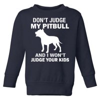 Don't Judge My Pitbull I Won't Judge Your Kids Toddler Sweatshirt