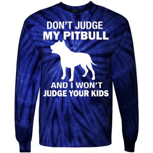 Don't Judge My Pitbull I Won't Judge Your Kids Tie-Dye Long Sleeve Shirt