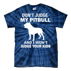 Don't Judge My Pitbull I Won't Judge Your Kids Tie-Dye T-Shirt