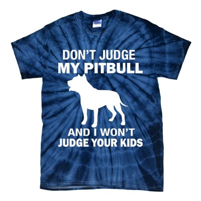 Don't Judge My Pitbull I Won't Judge Your Kids Tie-Dye T-Shirt