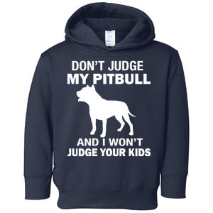 Don't Judge My Pitbull I Won't Judge Your Kids Toddler Hoodie