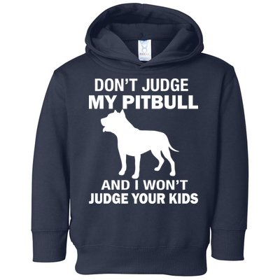Don't Judge My Pitbull I Won't Judge Your Kids Toddler Hoodie