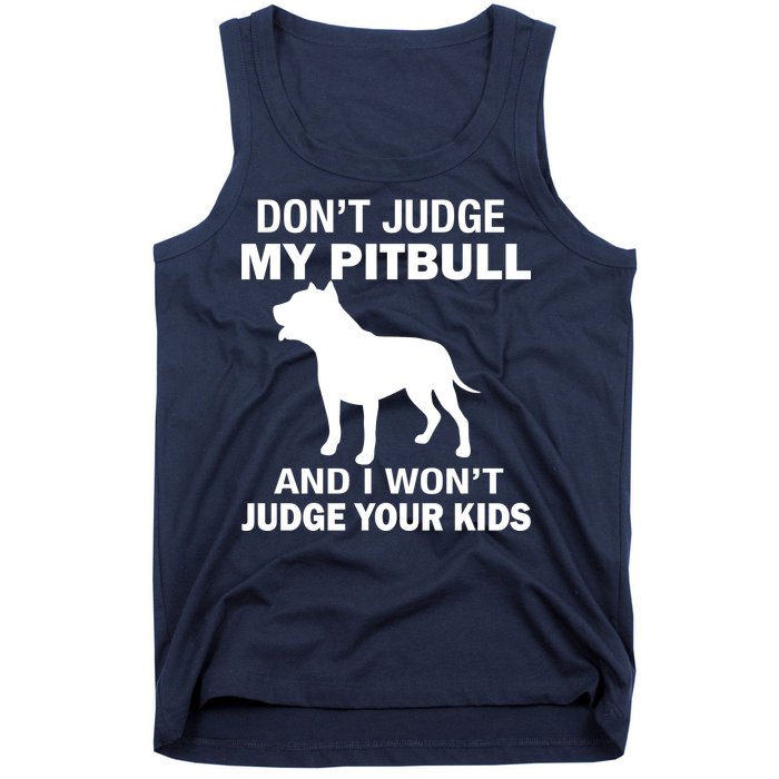 Don't Judge My Pitbull I Won't Judge Your Kids Tank Top