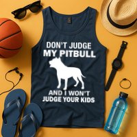 Don't Judge My Pitbull I Won't Judge Your Kids Tank Top
