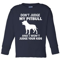 Don't Judge My Pitbull I Won't Judge Your Kids Toddler Long Sleeve Shirt