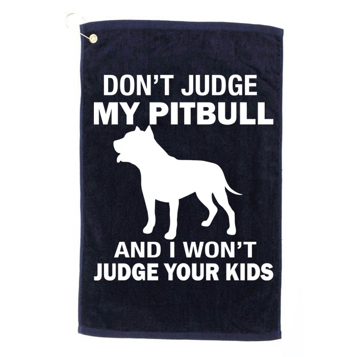 Don't Judge My Pitbull I Won't Judge Your Kids Golf Towel