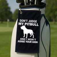 Don't Judge My Pitbull I Won't Judge Your Kids Golf Towel
