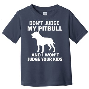 Don't Judge My Pitbull I Won't Judge Your Kids Toddler T-Shirt