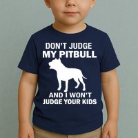 Don't Judge My Pitbull I Won't Judge Your Kids Toddler T-Shirt