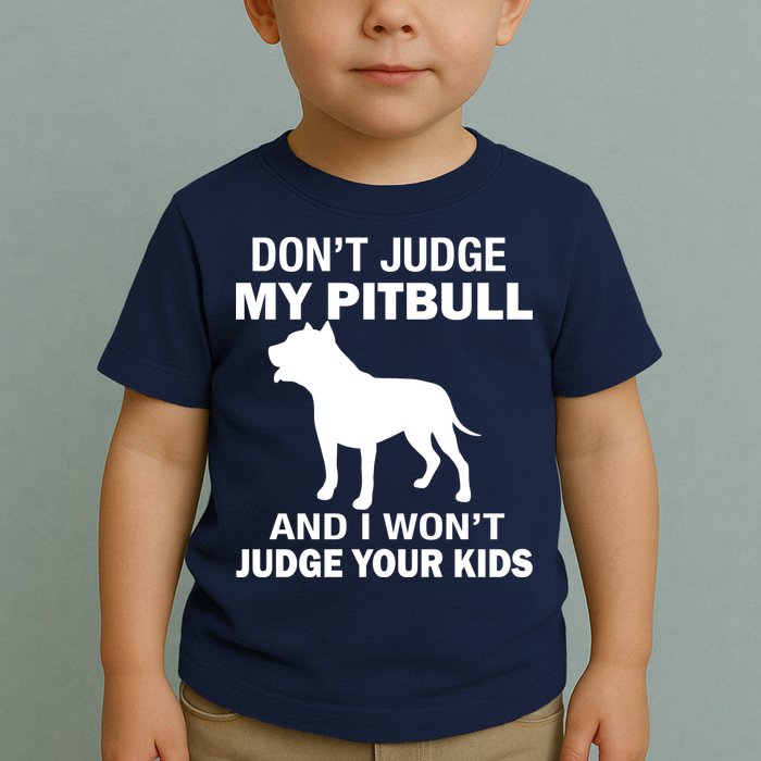 Don't Judge My Pitbull I Won't Judge Your Kids Toddler T-Shirt