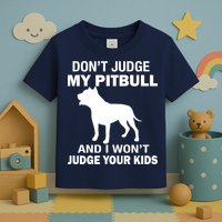 Don't Judge My Pitbull I Won't Judge Your Kids Toddler T-Shirt
