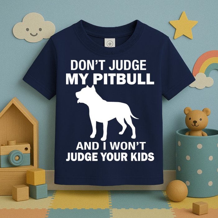 Don't Judge My Pitbull I Won't Judge Your Kids Toddler T-Shirt