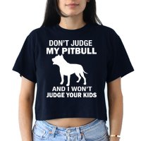 Don't Judge My Pitbull I Won't Judge Your Kids Crop Top