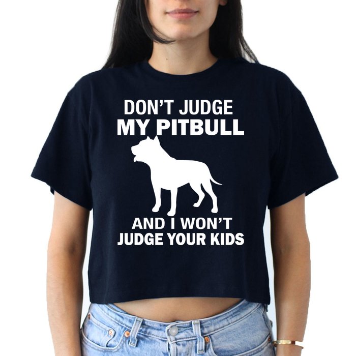 Don't Judge My Pitbull I Won't Judge Your Kids Crop Top