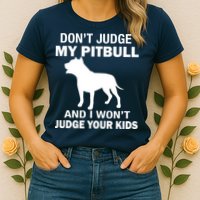 Don't Judge My Pitbull I Won't Judge Your Kids Womens T-Shirt