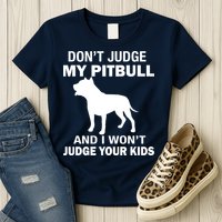 Don't Judge My Pitbull I Won't Judge Your Kids Womens T-Shirt