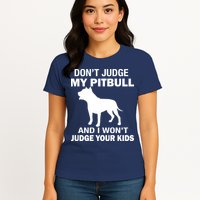 Don't Judge My Pitbull I Won't Judge Your Kids Womens T-Shirt