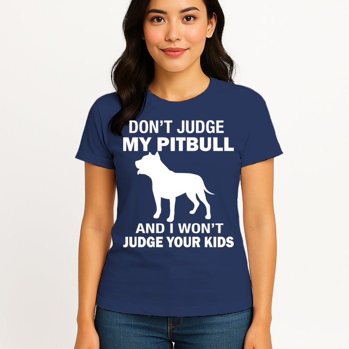 Don't Judge My Pitbull I Won't Judge Your Kids Womens T-Shirt