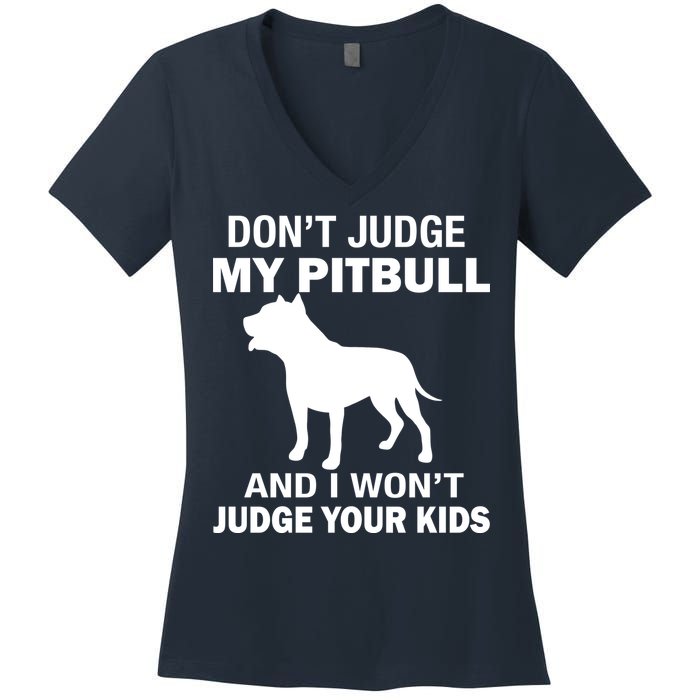 Don't Judge My Pitbull I Won't Judge Your Kids Women's V-Neck T-Shirt