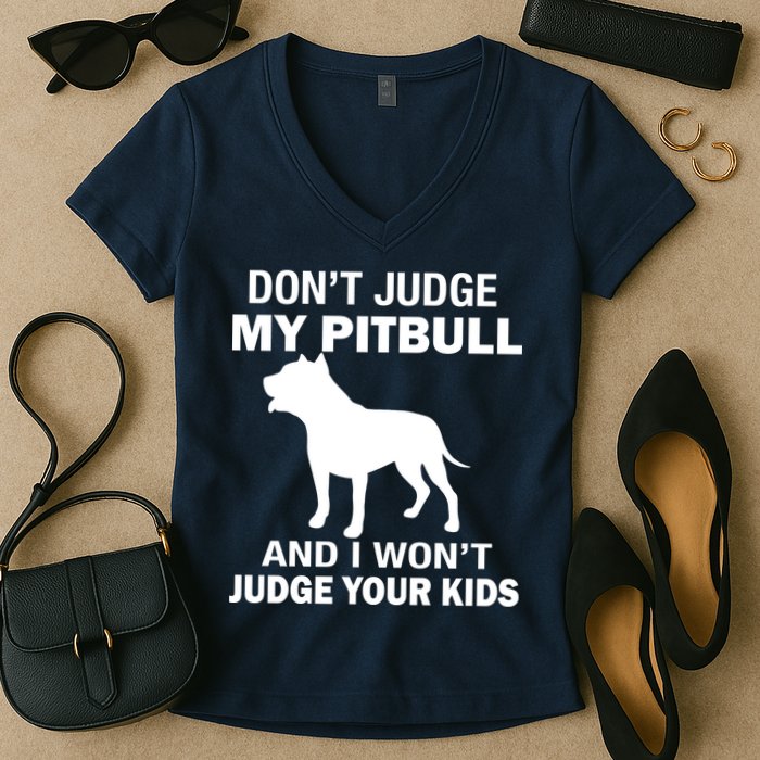 Don't Judge My Pitbull I Won't Judge Your Kids Women's V-Neck T-Shirt