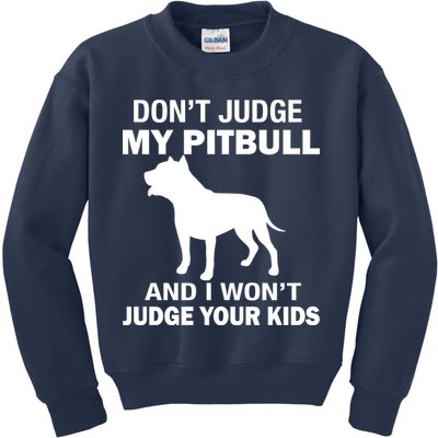 Don't Judge My Pitbull I Won't Judge Your Kids Kids Sweatshirt