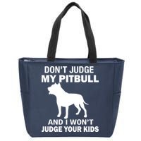 Don't Judge My Pitbull I Won't Judge Your Kids Zip Tote Bag