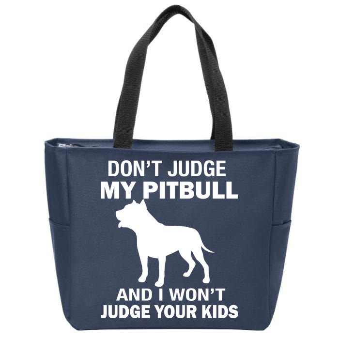 Don't Judge My Pitbull I Won't Judge Your Kids Zip Tote Bag