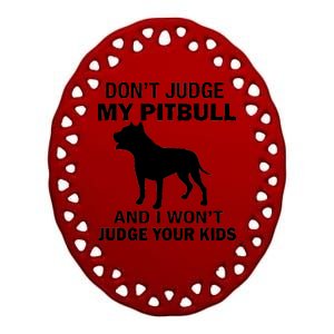 Don't Judge My Pitbull I Won't Judge Your Kids Ceramic Oval Ornament