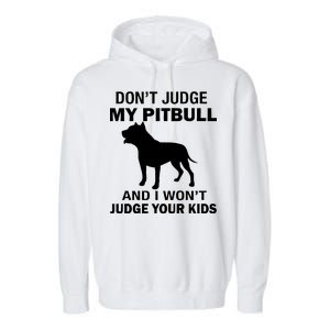 Don't Judge My Pitbull I Won't Judge Your Kids Garment-Dyed Fleece Hoodie