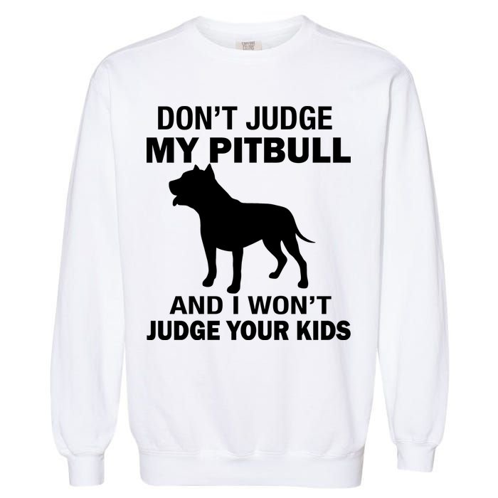 Don't Judge My Pitbull I Won't Judge Your Kids Garment-Dyed Sweatshirt