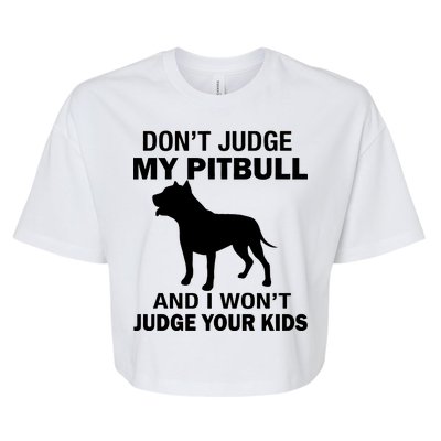 Don't Judge My Pitbull I Won't Judge Your Kids Bella+Canvas Jersey Crop Tee