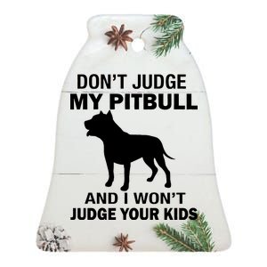 Don't Judge My Pitbull I Won't Judge Your Kids Ceramic Bell Ornament