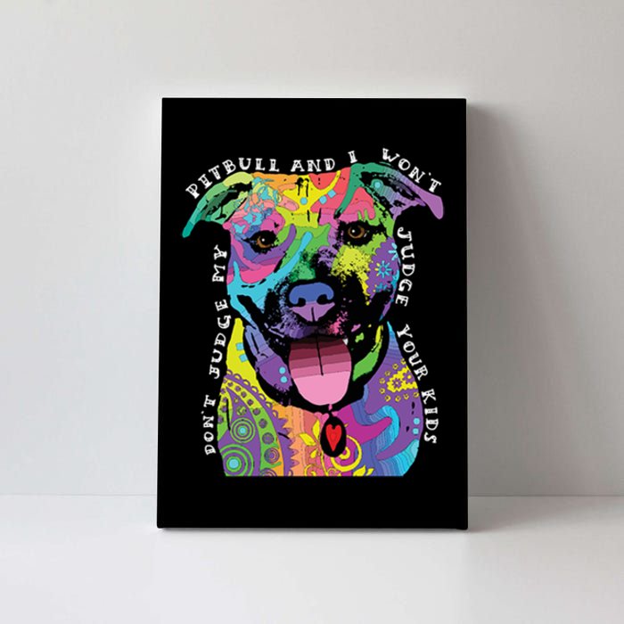 Don't Judge My Pitbull Won't Judge Your Kids Canvas