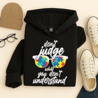 Don't Judge What You Don't Understand Autism Awareness Hoodie