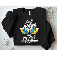 Don't Judge What You Don't Understand Autism Awareness Sweatshirt