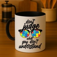 Don't Judge What You Don't Understand Autism Awareness Mug