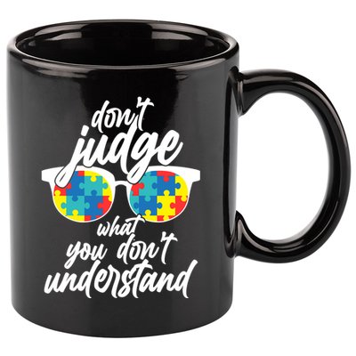 Don't Judge What You Don't Understand Autism Awareness 11oz C Handle Ceramic Mug