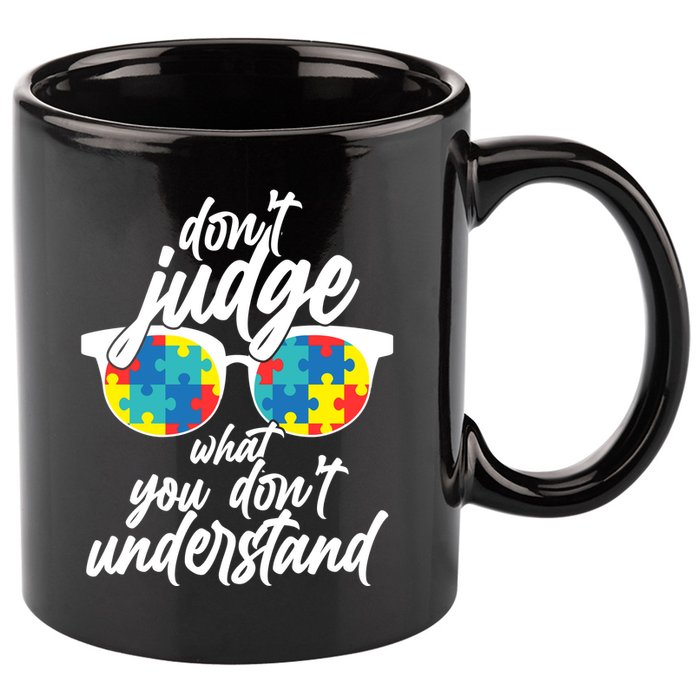 Don't Judge What You Don't Understand Autism Awareness 11oz C Handle Ceramic Mug