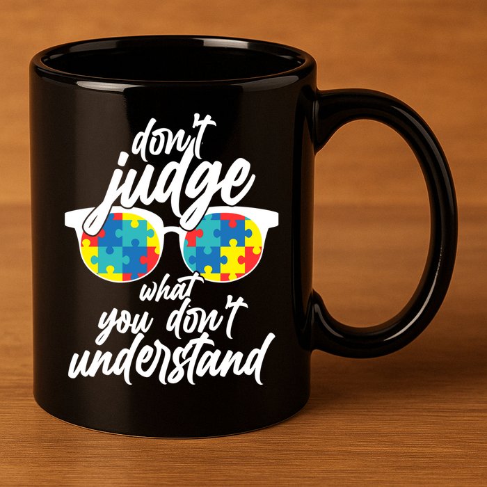 Don't Judge What You Don't Understand Autism Awareness 11oz C Handle Ceramic Mug