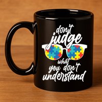 Don't Judge What You Don't Understand Autism Awareness 11oz C Handle Ceramic Mug
