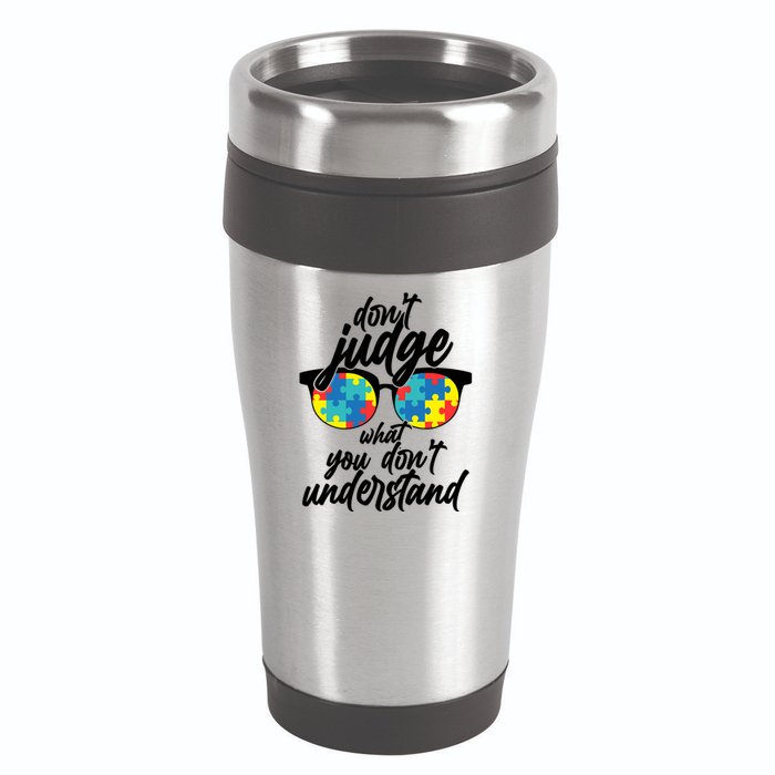 Don't Judge What You Don't Understand Autism Awareness 16oz Travel Tumbler