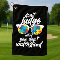 Don't Judge What You Don't Understand Autism Awareness Golf Towel