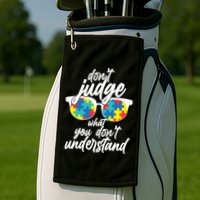 Don't Judge What You Don't Understand Autism Awareness Golf Towel