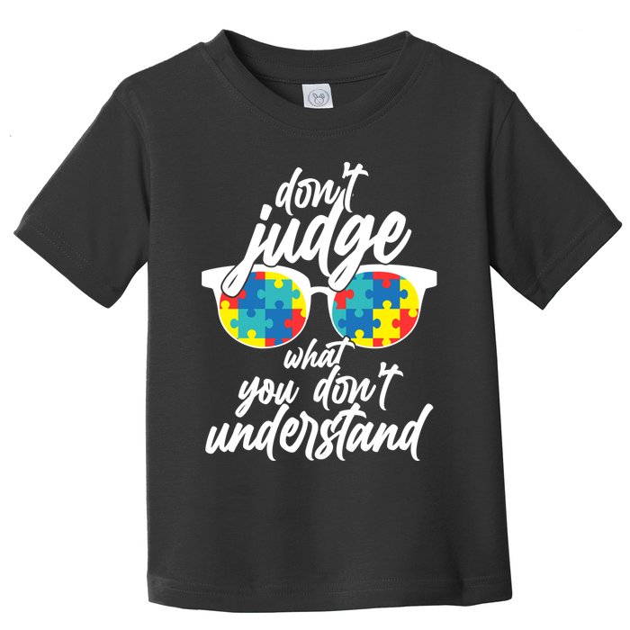 Don't Judge What You Don't Understand Autism Awareness Toddler T-Shirt
