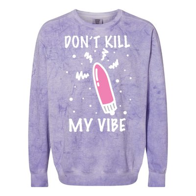 Don't Kill My Vibe Funny  Colorblast Crewneck Sweatshirt