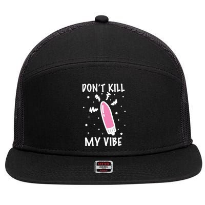 Don't Kill My Vibe Funny  7 Panel Mesh Trucker Snapback Hat