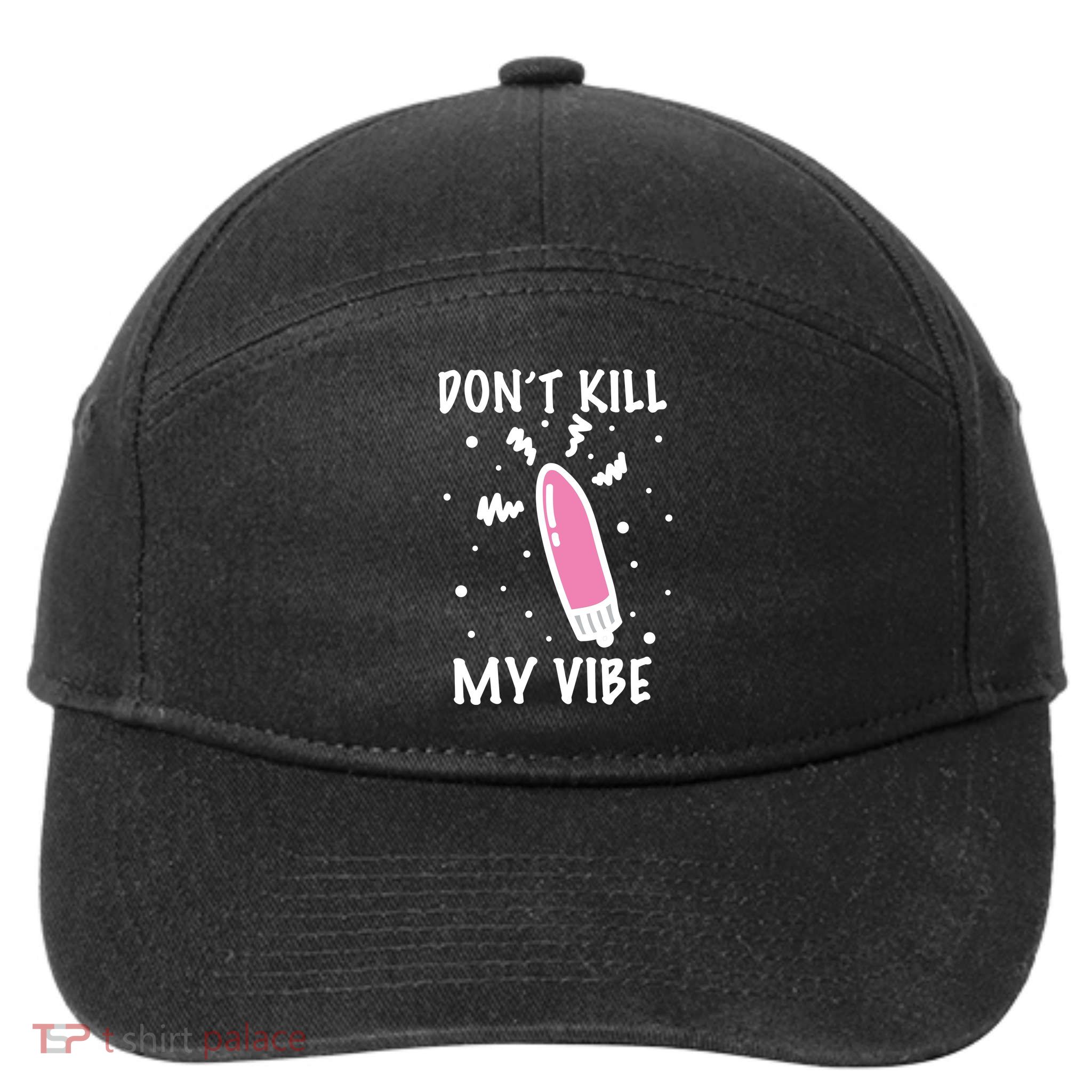 Don't Kill My Vibe Funny  7-Panel Snapback Hat