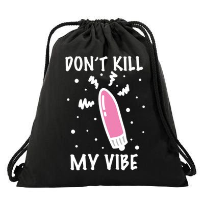 Don't Kill My Vibe Funny  Drawstring Bag