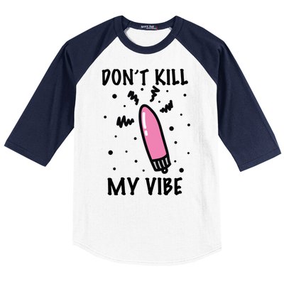 Don't Kill My Vibe Funny  Baseball Sleeve Shirt