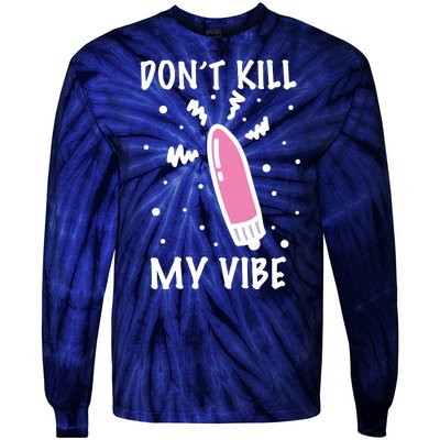 Don't Kill My Vibe Funny  Tie-Dye Long Sleeve Shirt